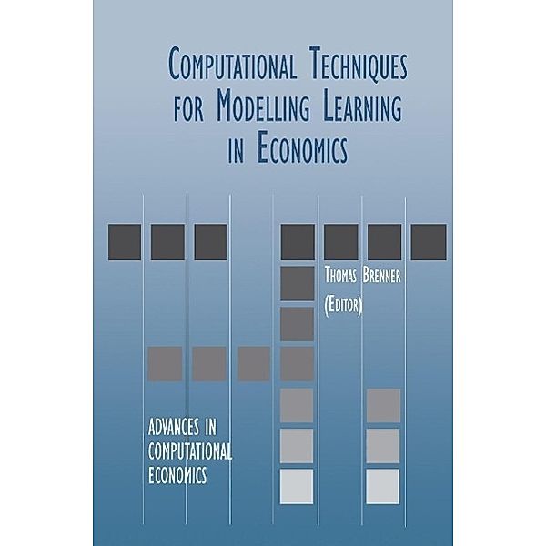 Computational Techniques for Modelling Learning in Economics / Advances in Computational Economics Bd.11