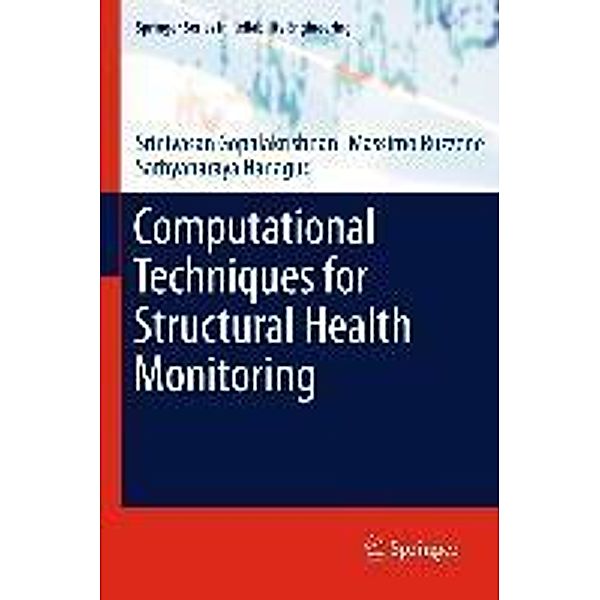 Computational Techniques for Structural Health Monitoring / Springer Series in Reliability Engineering, Srinivasan Gopalakrishnan, Massimo Ruzzene, Sathyanaraya Hanagud
