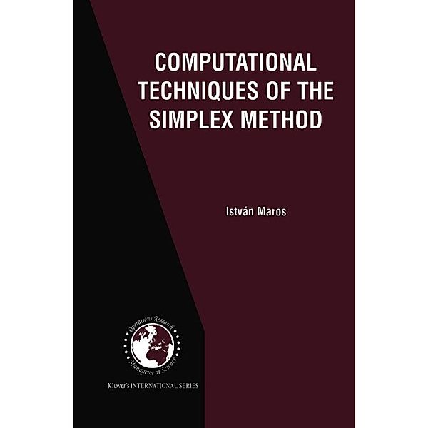 Computational Techniques of the Simplex Method / International Series in Operations Research & Management Science Bd.61, István Maros