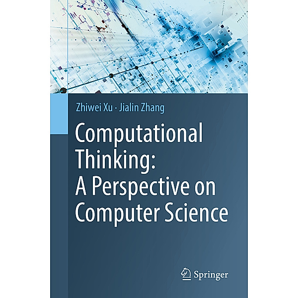 Computational Thinking: A Perspective on Computer Science, Zhiwei Xu, Jialin Zhang