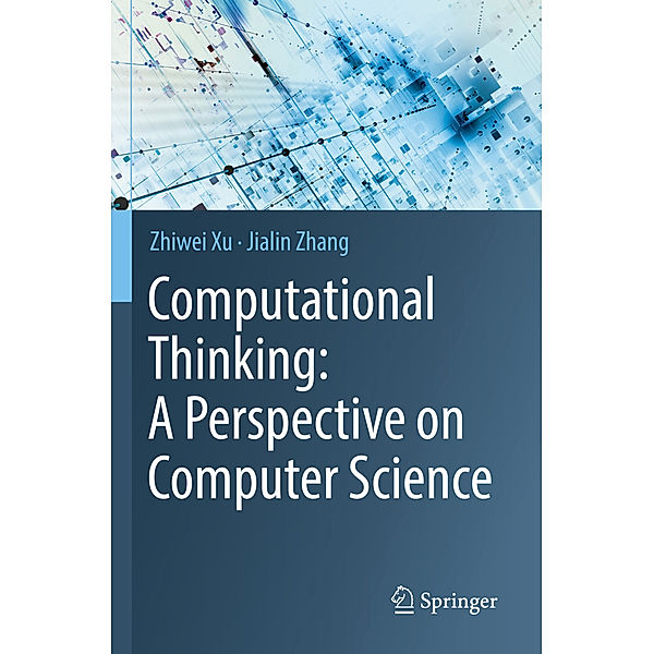 Computational Thinking: A Perspective on Computer Science, Zhiwei Xu, Jialin Zhang