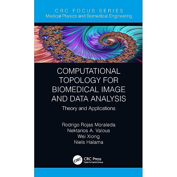 Computational Topology for Biomedical Image and Data Analysis, Rodrigo Rojas Moraleda, Nektarios Valous, Wei Xiong, Niels Halama