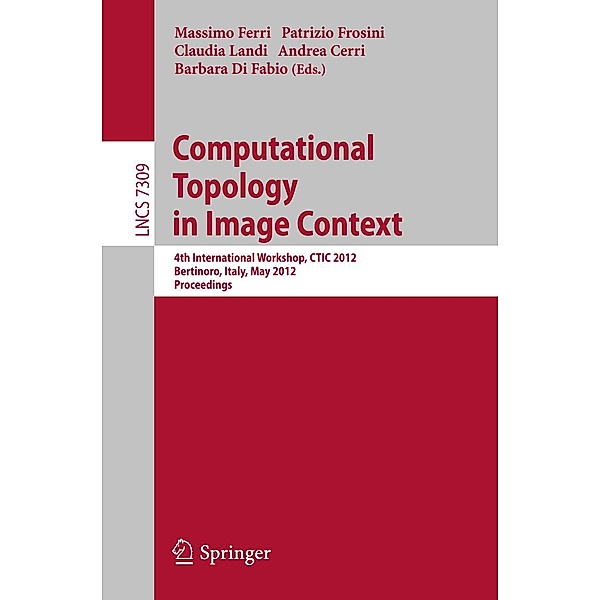 Computational Topology in Image Context / Lecture Notes in Computer Science Bd.7309