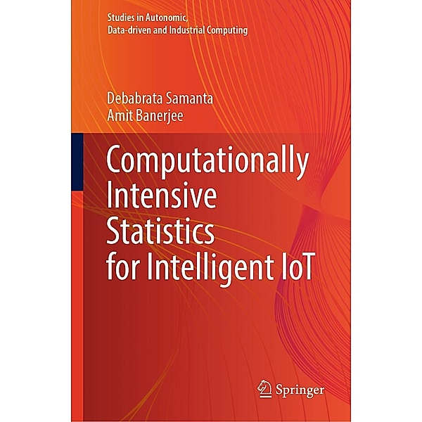 Computationally Intensive Statistics for Intelligent IoT / Studies in Autonomic, Data-driven and Industrial Computing, Debabrata Samanta, Amit Banerjee