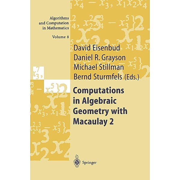 Computations in Algebraic Geometry with Macaulay 2 / Algorithms and Computation in Mathematics Bd.8