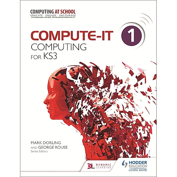 Compute-IT: Student's Book 1 - Computing for KS3 / Compute-IT, George Rouse, Sarah Lawrey, Graham Hastings, Zoe Ross, Carl Turland, Genevieve Smith-Nunes, Ilia Avroutine, James Abela, Mark Dorling, Phil Bagge