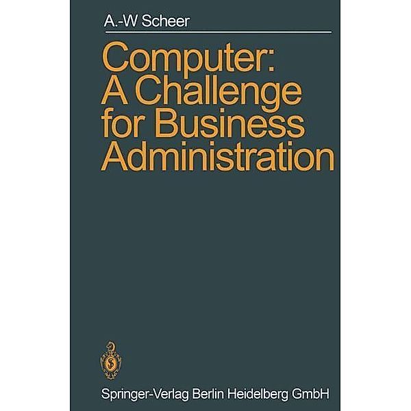 Computer: A Challenge for Business Administration, August-Wilhelm Scheer