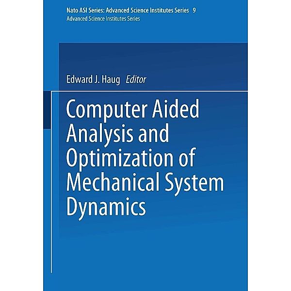 Computer Aided Analysis and Optimization of Mechanical System Dynamics / NATO ASI Subseries F: Bd.9