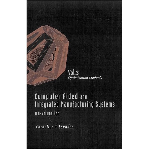 Computer Aided And Integrated Manufacturing Systems (A 5-volume Set) - Volume 3: Optimization Methods