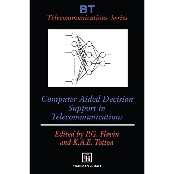 Computer Aided Decision Support in Telecommunications / BT Telecommunications Series Bd.8