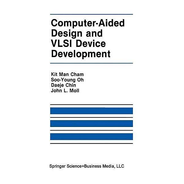 Computer-Aided Design and VLSI Device Development / The Springer International Series in Engineering and Computer Science Bd.7, Kit Man Cham, Soo-Young Oh, John L. Moll