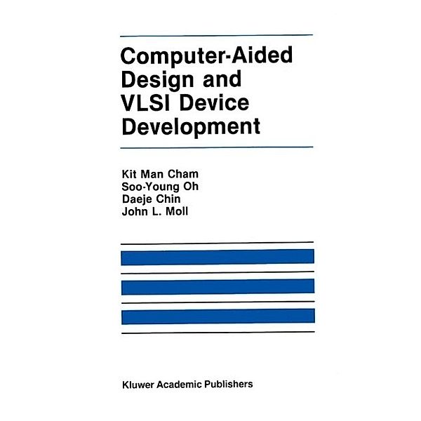 Computer-Aided Design and VLSI Device Development / The Springer International Series in Engineering and Computer Science Bd.53, Kit Man Cham, Soo-Young Oh, John L. Moll, Keunmyung Lee, Paul Vandevoorde