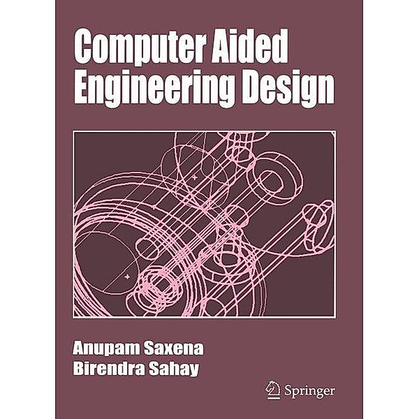 Computer Aided Engineering Design, Anupam Saxena, Birendra Sahay