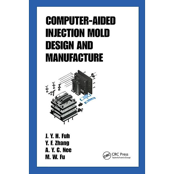 Computer-Aided Injection Mold Design and Manufacture, J. Y. H. Fuh, M. W. Fu, A. Y. C. Nee