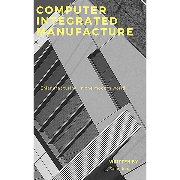 Computer aided Manufacture  and CIM, Rahul Basu