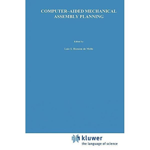 Computer-Aided Mechanical Assembly Planning, Luis S. Homem de Mello, Sukhan Lee