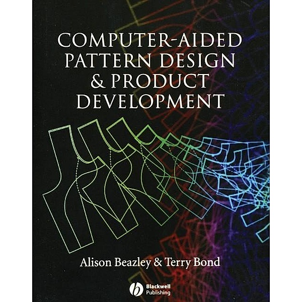 Computer-Aided Pattern Design and Product Development, Alison Beazley, Terry Bond