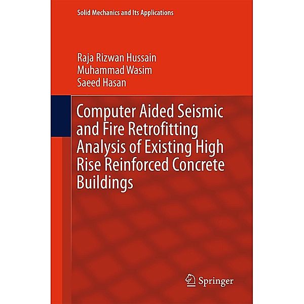 Computer Aided Seismic and Fire Retrofitting Analysis of Existing High Rise Reinforced Concrete Buildings / Solid Mechanics and Its Applications Bd.222, Raja Rizwan Hussain, Muhammad Wasim, Saeed Hasan