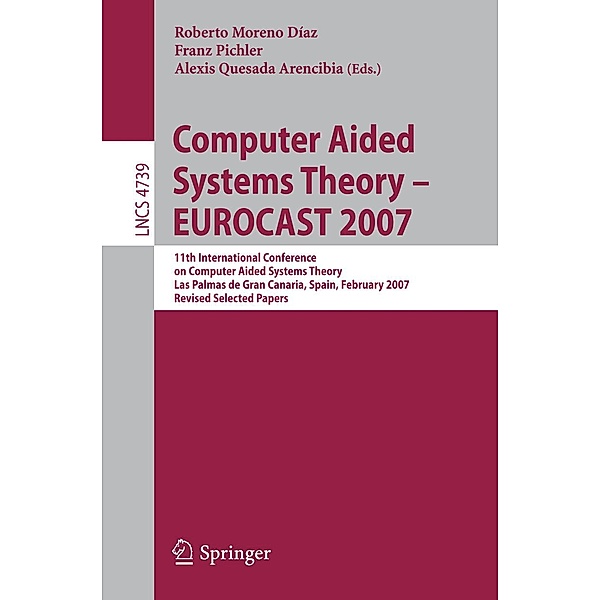 Computer Aided Systems Theory - EUROCAST 2007 / Lecture Notes in Computer Science Bd.4739