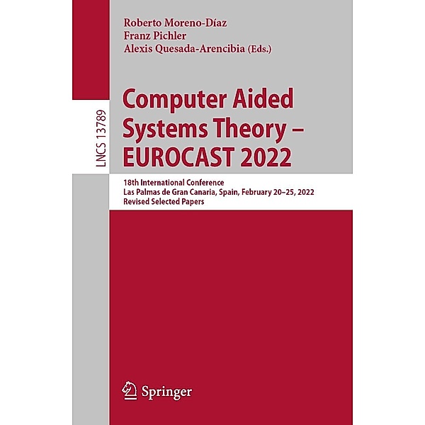 Computer Aided Systems Theory - EUROCAST 2022 / Lecture Notes in Computer Science Bd.13789