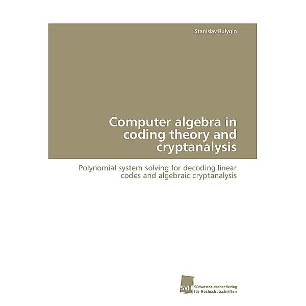 Computer algebra in coding theory and cryptanalysis, Stanislav Bulygin