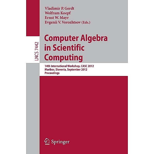 Computer Algebra in Scientific Computing / Lecture Notes in Computer Science Bd.7442