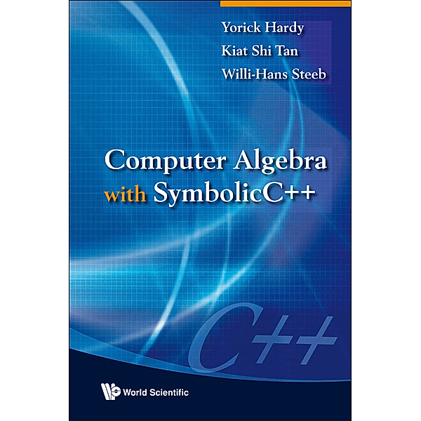 Computer Algebra with SymbolicC++, Yorick Hardy, Kiat Shi Tan;Willi-Hans Steeb;;