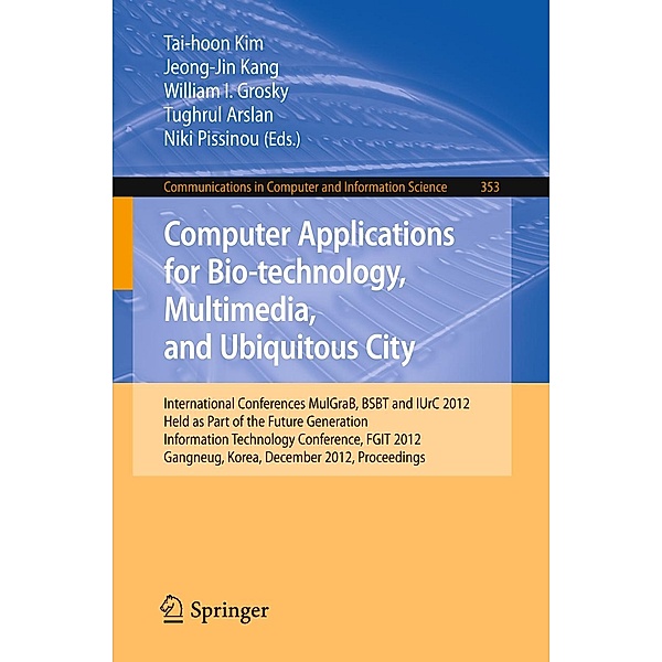 Computer Applications for Bio-technology, Multimedia and Ubiquitous City / Communications in Computer and Information Science Bd.353