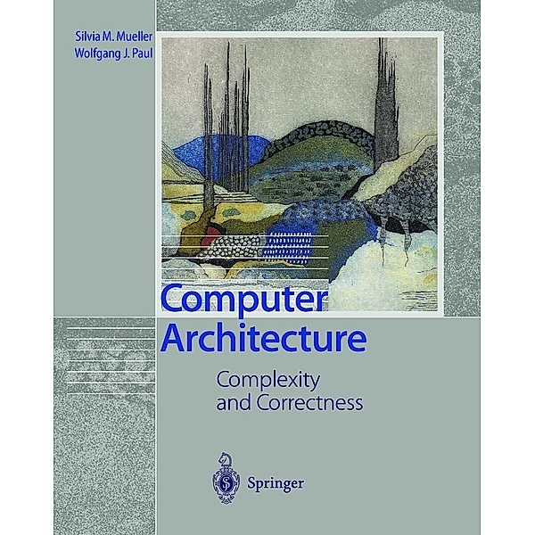 Computer Architecture, Silvia M. Mueller, Wolfgang J. Paul