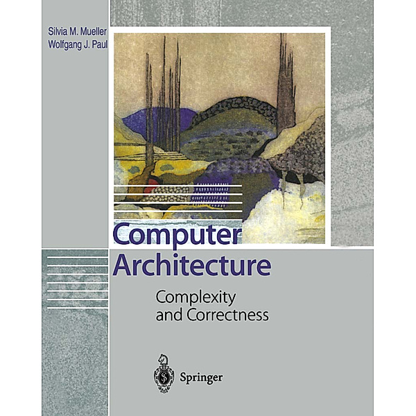 Computer Architecture, Silvia M. Mueller, Wolfgang J. Paul