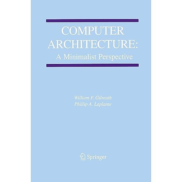 Computer Architecture: A Minimalist Perspective / The Springer International Series in Engineering and Computer Science Bd.730, William F. Gilreath, Phillip A. Laplante