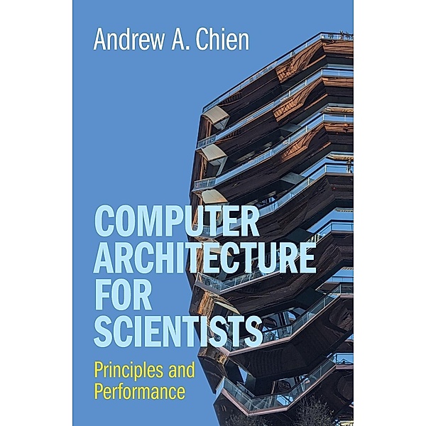 Computer Architecture for Scientists, Andrew A. Chien