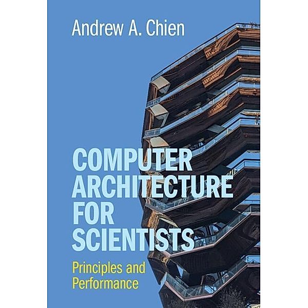 Computer Architecture for Scientists, Andrew A. Chien