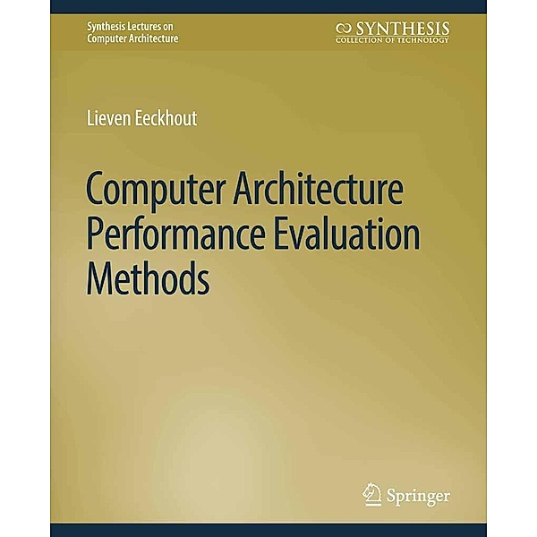 Computer Architecture Performance Evaluation Methods / Synthesis Lectures on Computer Architecture, Lieven Eeckhout