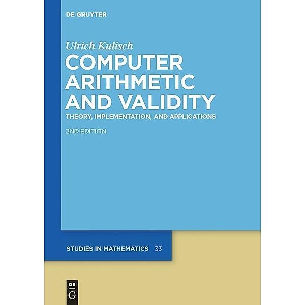 Computer Arithmetic and Validity / De Gruyter Studies in Mathematics Bd.33, Ulrich Kulisch