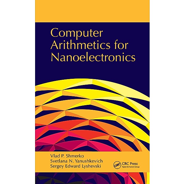 Computer Arithmetics for Nanoelectronics, Vlad P. Shmerko, Svetlana N. Yanushkevich, Sergey Edward Lyshevski