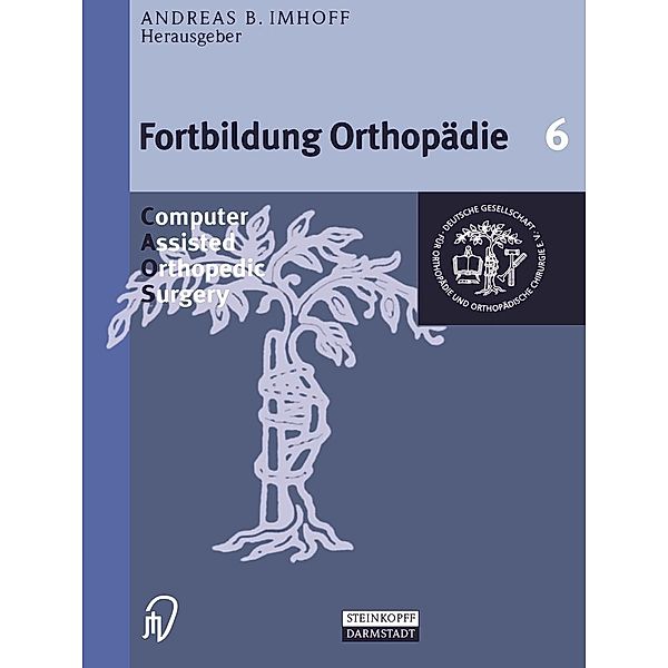 Computer Assisted Orthopedic Surgery / Fortbildung Orthopädie - Traumatologie Bd.6