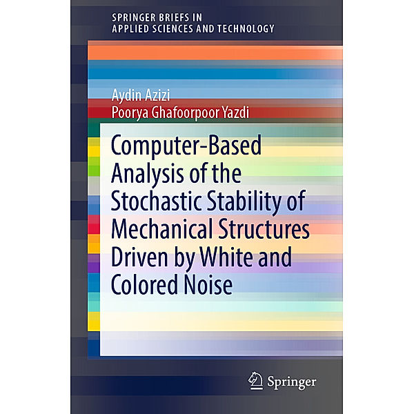 Computer-Based Analysis of the Stochastic Stability of Mechanical Structures Driven by White and Colored Noise, Aydin Azizi, Poorya Ghafoorpoor Yazdi