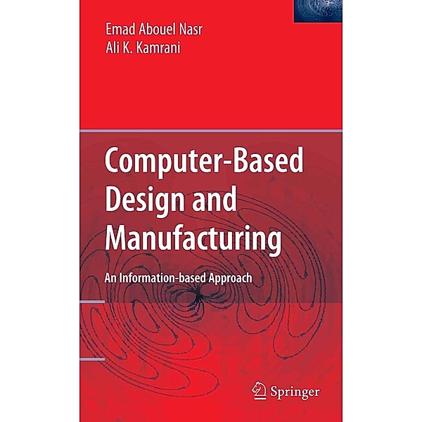Computer Based Design and Manufacturing, Emad Abouel Nasr, Ali K. Kamrani