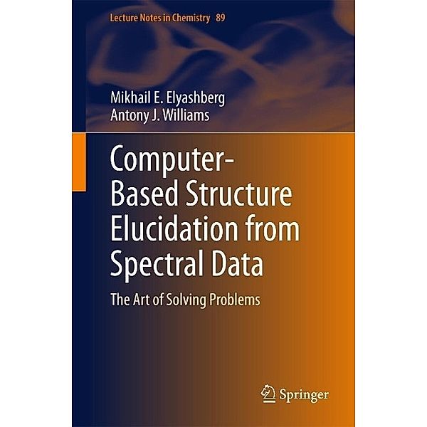 Computer-Based Structure Elucidation from Spectral Data / Lecture Notes in Chemistry Bd.89, Mikhail E. Elyashberg, Antony J. Williams