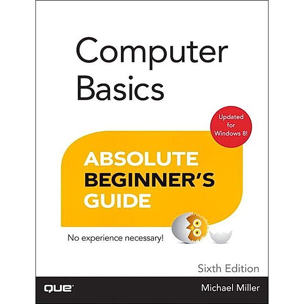 Computer Basics Absolute Beginner's Guide, Windows 8 Edition, Michael R. Miller