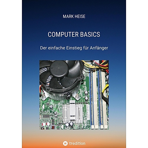 Computer Basics - Der einfache Computereinstieg für Anfänger, Mark Heise