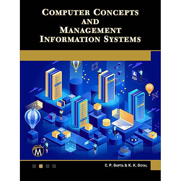 Computer Concepts and Management Information Systems, C. P. Gupta, K. K. Goyal