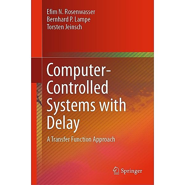 Computer-Controlled Systems with Delay, Efim N. Rosenwasser, Bernhard P. Lampe, Torsten Jeinsch