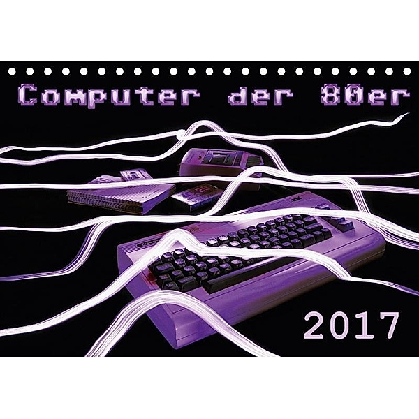 Computer der 80er (Tischkalender 2017 DIN A5 quer), Reiner Silberstein
