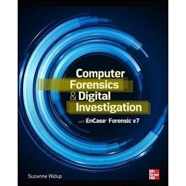 Computer Forensics and Digital Investigation with EnCase Forensic v7, Suzanne Widup