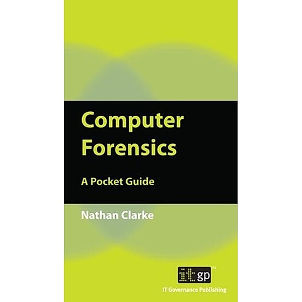 Computer Forensics / IT Governance Publishing, Nathan Clarke