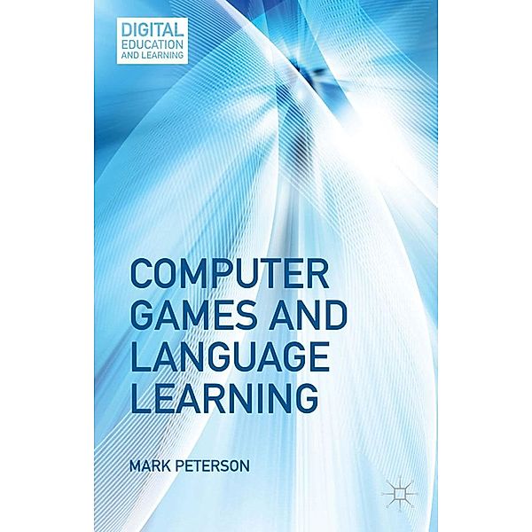 Computer Games and Language Learning / Digital Education and Learning, M. Peterson