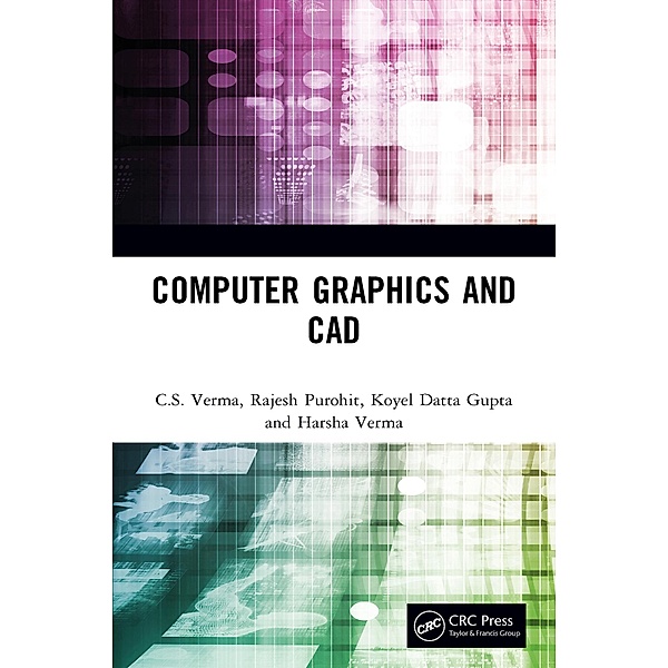 Computer Graphics and CAD, C. S. Verma, Rajesh Purohit, Koyel Datta Gupta, Harsha Verma