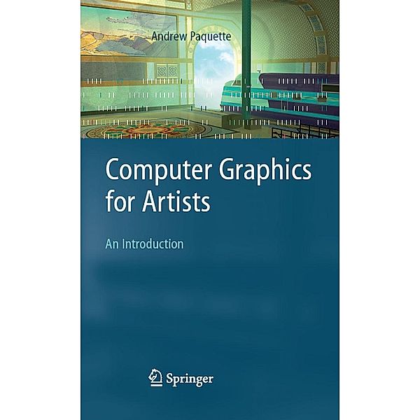 Computer Graphics for Artists: An Introduction, Andrew Paquette